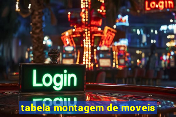 tabela montagem de moveis